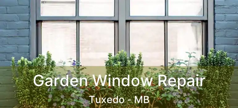 Garden Window Repair Tuxedo - MB