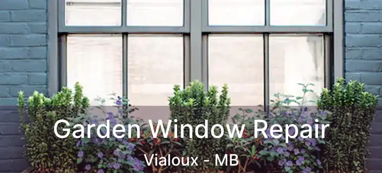  Garden Window Repair Vialoux - MB