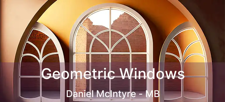 Geometric Windows Daniel McIntyre - MB