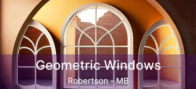 Geometric Windows Robertson - MB