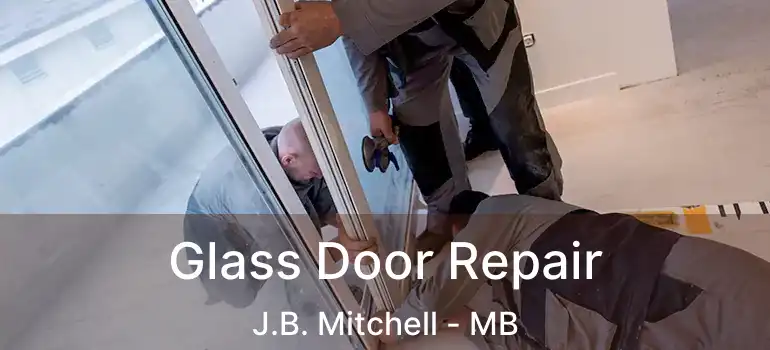  Glass Door Repair J.B. Mitchell - MB