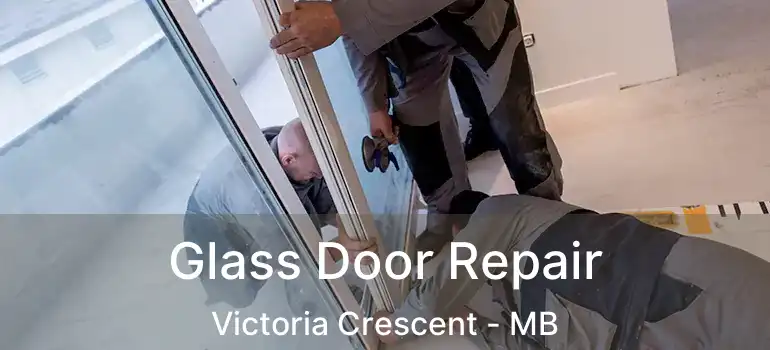  Glass Door Repair Victoria Crescent - MB
