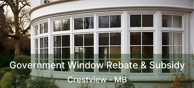 Government Window Rebate & Subsidy Crestview - MB