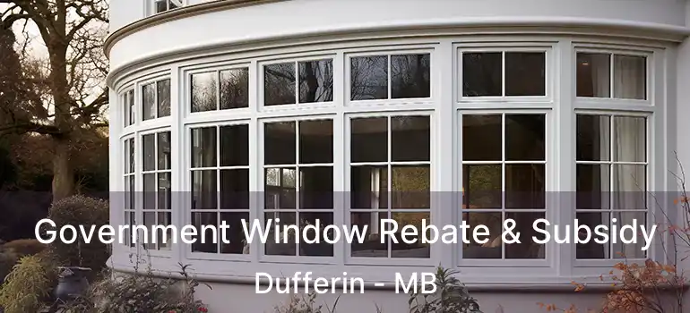 Government Window Rebate & Subsidy Dufferin - MB