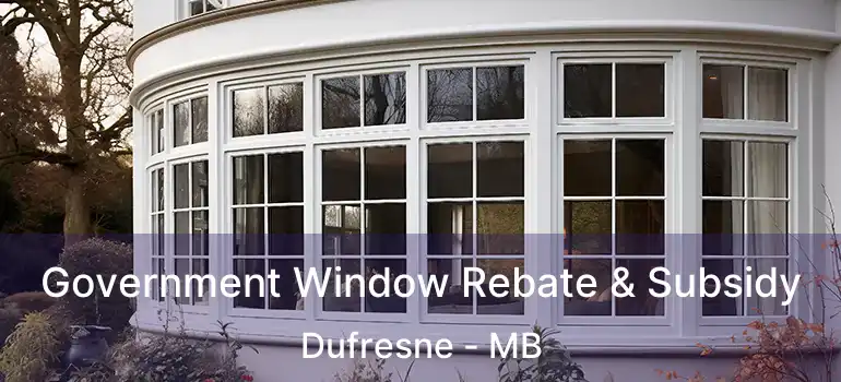 Government Window Rebate & Subsidy Dufresne - MB