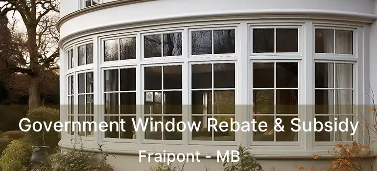Government Window Rebate & Subsidy Fraipont - MB