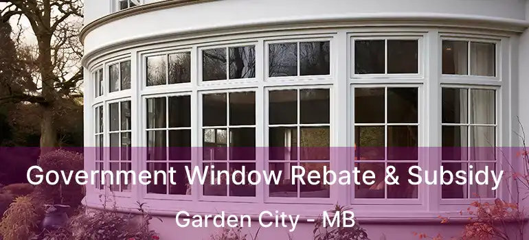 Government Window Rebate & Subsidy Garden City - MB