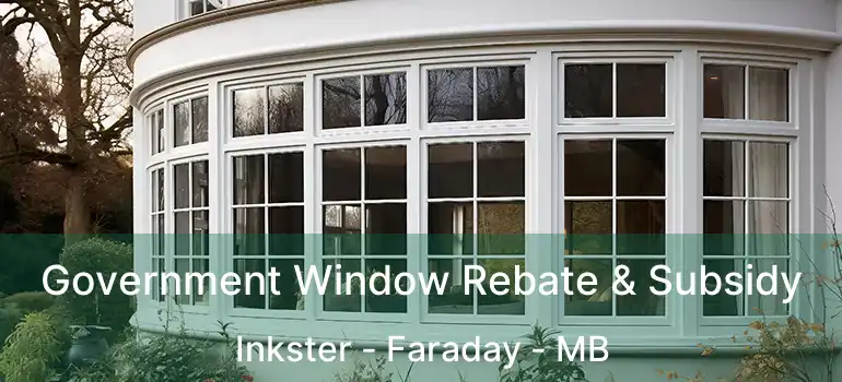 Government Window Rebate & Subsidy Inkster - Faraday - MB