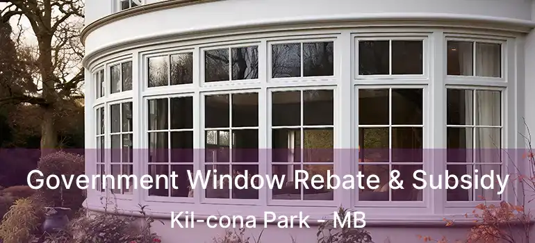Government Window Rebate & Subsidy Kil-cona Park - MB