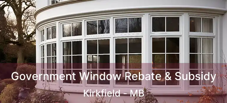 Government Window Rebate & Subsidy Kirkfield - MB
