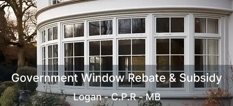 Government Window Rebate & Subsidy Logan - C.P.R - MB