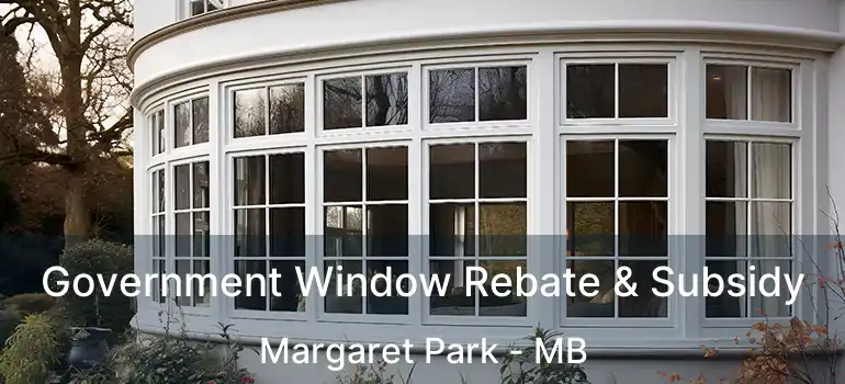 Government Window Rebate & Subsidy Margaret Park - MB