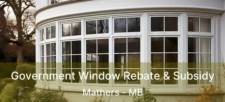Government Window Rebate & Subsidy Mathers - MB