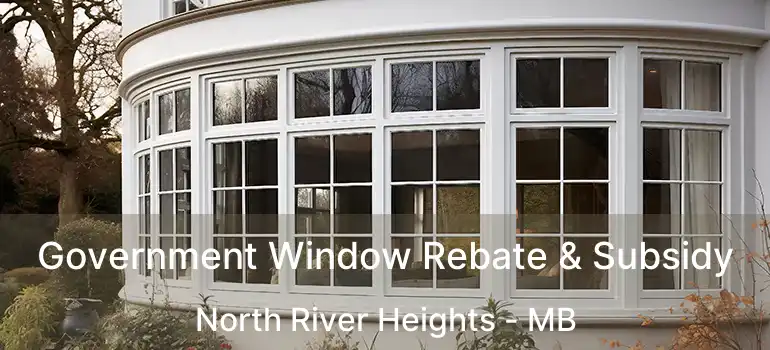 Government Window Rebate & Subsidy North River Heights - MB