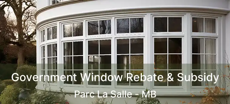 Government Window Rebate & Subsidy Parc La Salle - MB