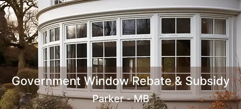 Government Window Rebate & Subsidy Parker - MB