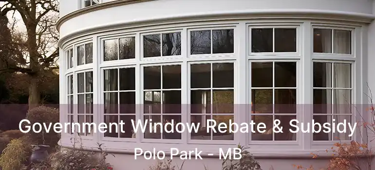 Government Window Rebate & Subsidy Polo Park - MB
