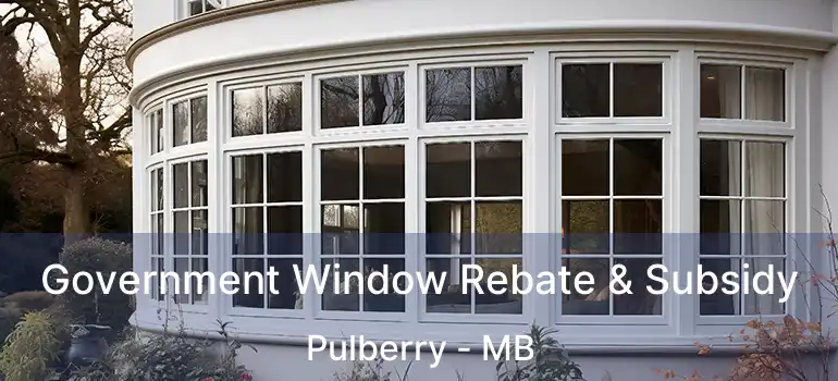 Government Window Rebate & Subsidy Pulberry - MB