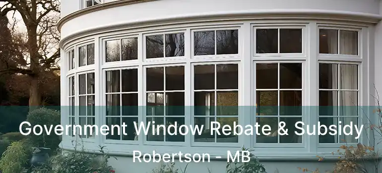 Government Window Rebate & Subsidy Robertson - MB