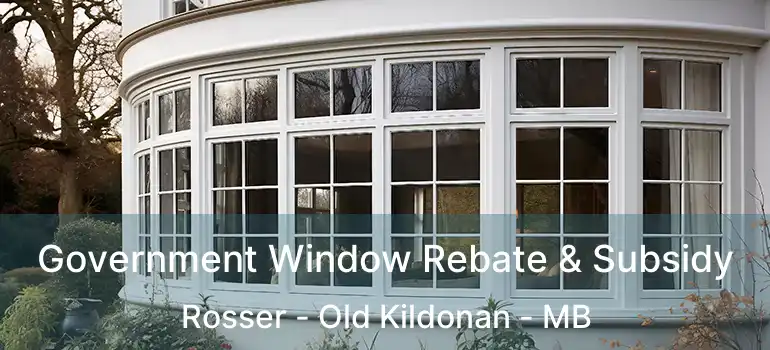 Government Window Rebate & Subsidy Rosser - Old Kildonan - MB