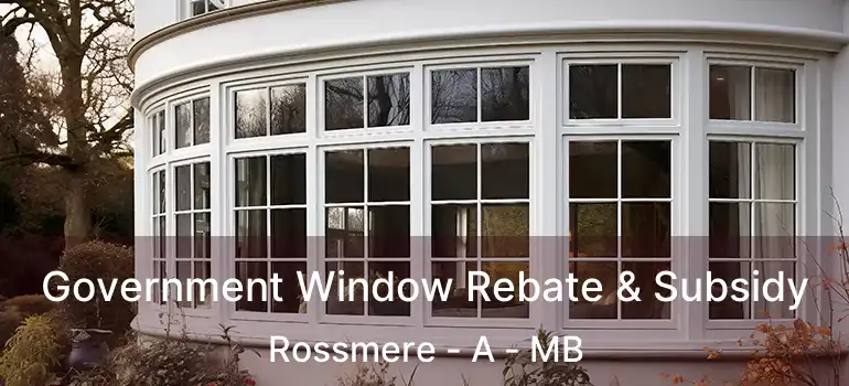 Government Window Rebate & Subsidy Rossmere - A - MB