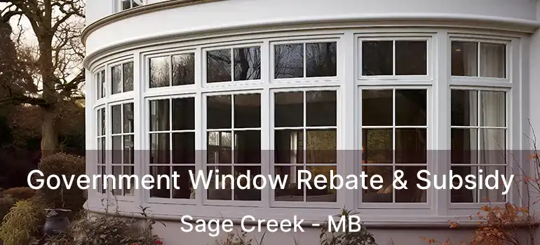Government Window Rebate & Subsidy Sage Creek - MB