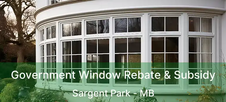 Government Window Rebate & Subsidy Sargent Park - MB