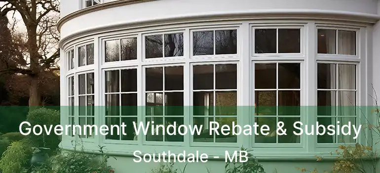 Government Window Rebate & Subsidy Southdale - MB