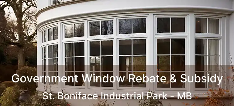 Government Window Rebate & Subsidy St. Boniface Industrial Park - MB