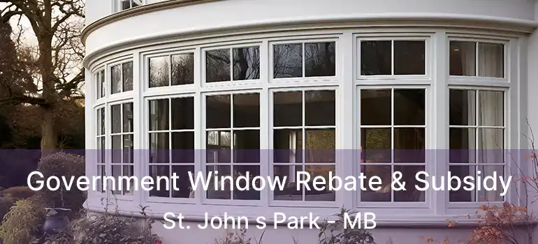 Government Window Rebate & Subsidy St. John s Park - MB