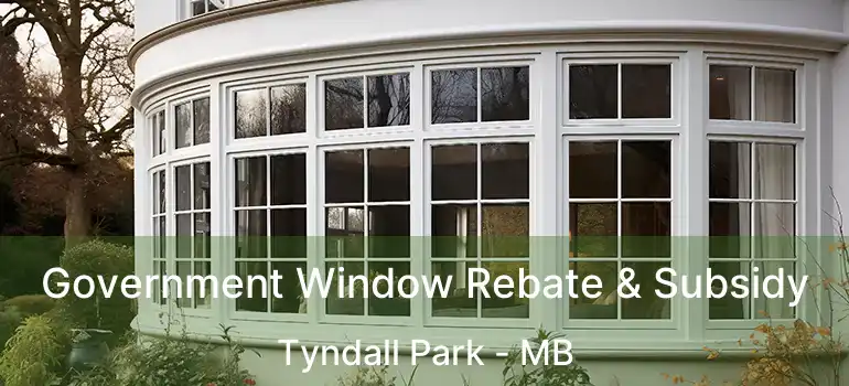 Government Window Rebate & Subsidy Tyndall Park - MB