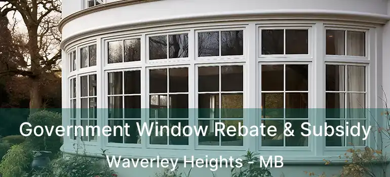 Government Window Rebate & Subsidy Waverley Heights - MB
