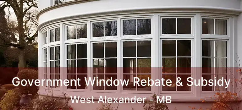 Government Window Rebate & Subsidy West Alexander - MB