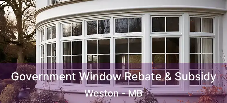 Government Window Rebate & Subsidy Weston - MB