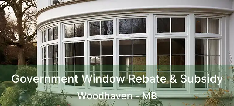 Government Window Rebate & Subsidy Woodhaven - MB