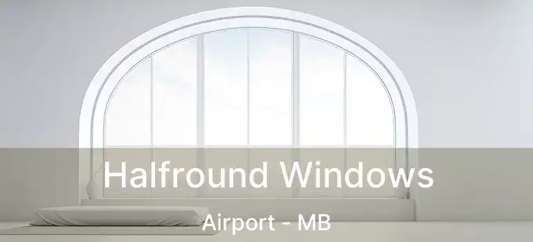 Halfround Windows Airport - MB