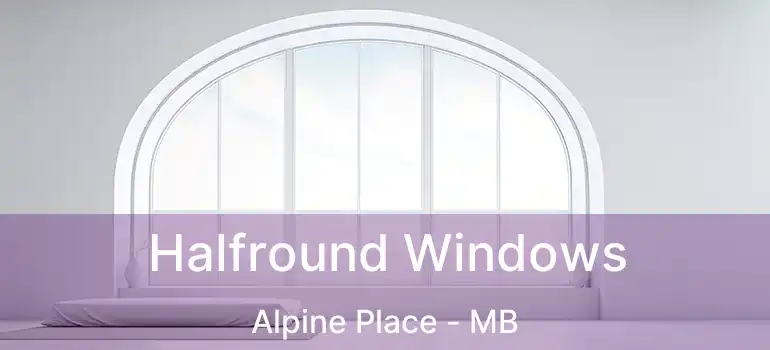 Halfround Windows Alpine Place - MB