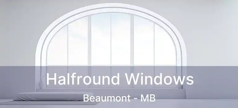  Halfround Windows Beaumont - MB