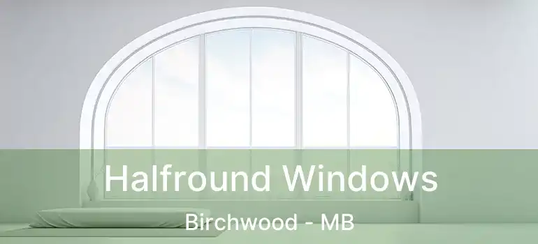 Halfround Windows Birchwood - MB