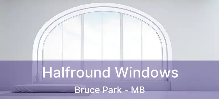 Halfround Windows Bruce Park - MB