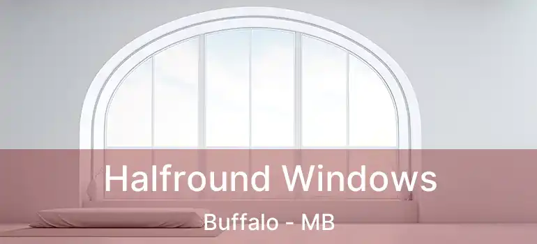  Halfround Windows Buffalo - MB