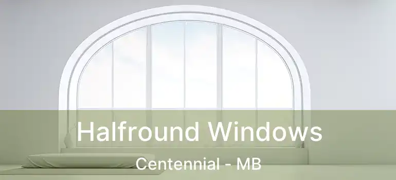  Halfround Windows Centennial - MB