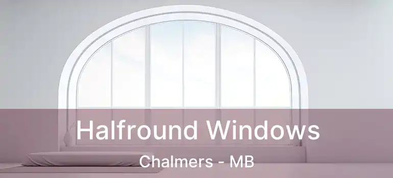 Halfround Windows Chalmers - MB