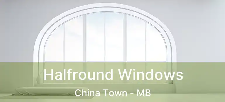  Halfround Windows China Town - MB