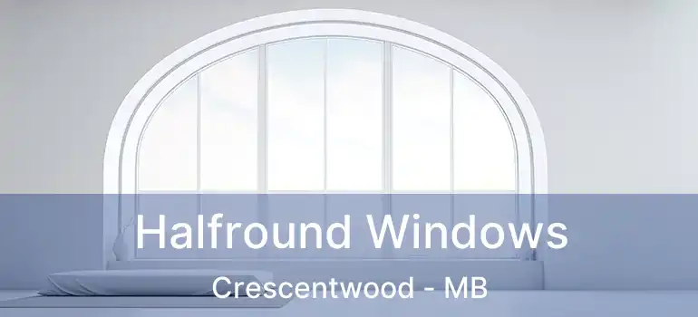 Halfround Windows Crescentwood - MB