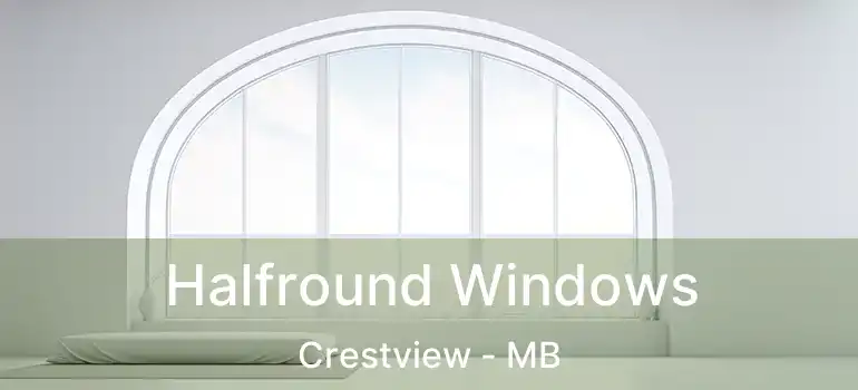 Halfround Windows Crestview - MB