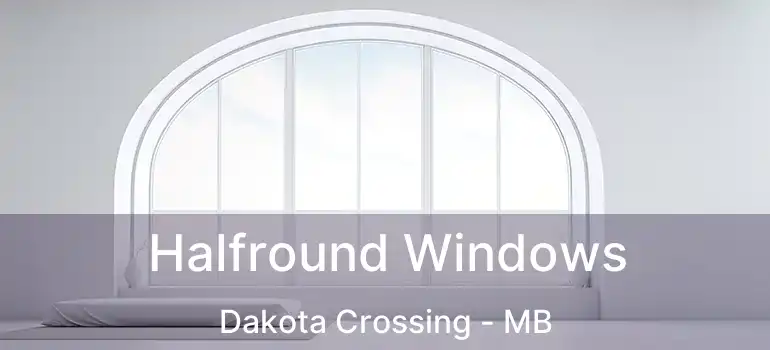 Halfround Windows Dakota Crossing - MB