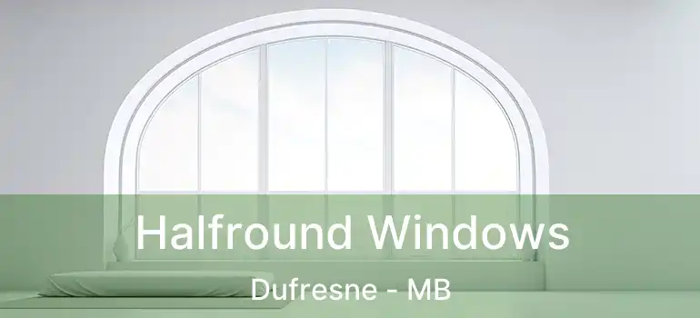  Halfround Windows Dufresne - MB