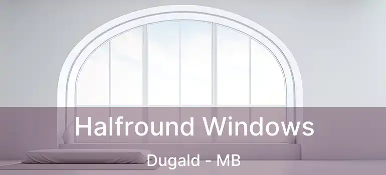  Halfround Windows Dugald - MB