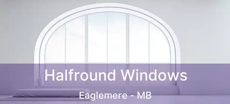  Halfround Windows Eaglemere - MB